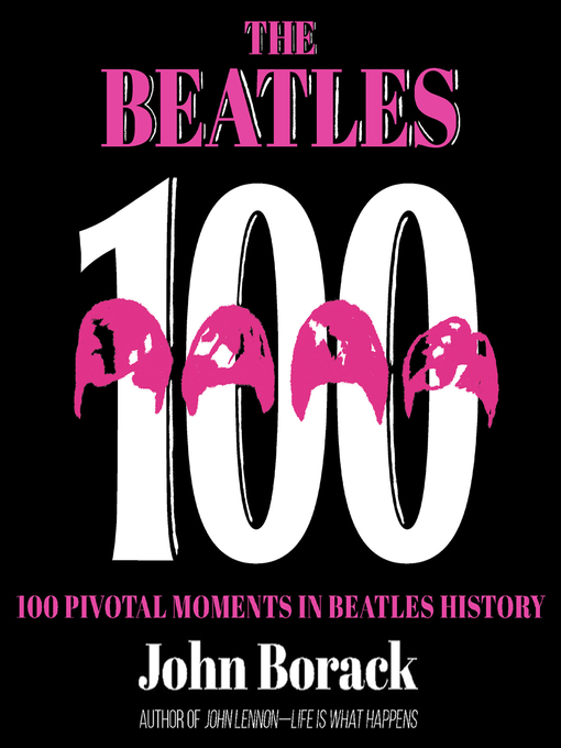Title details for The Beatles 100 by John Borack - Available